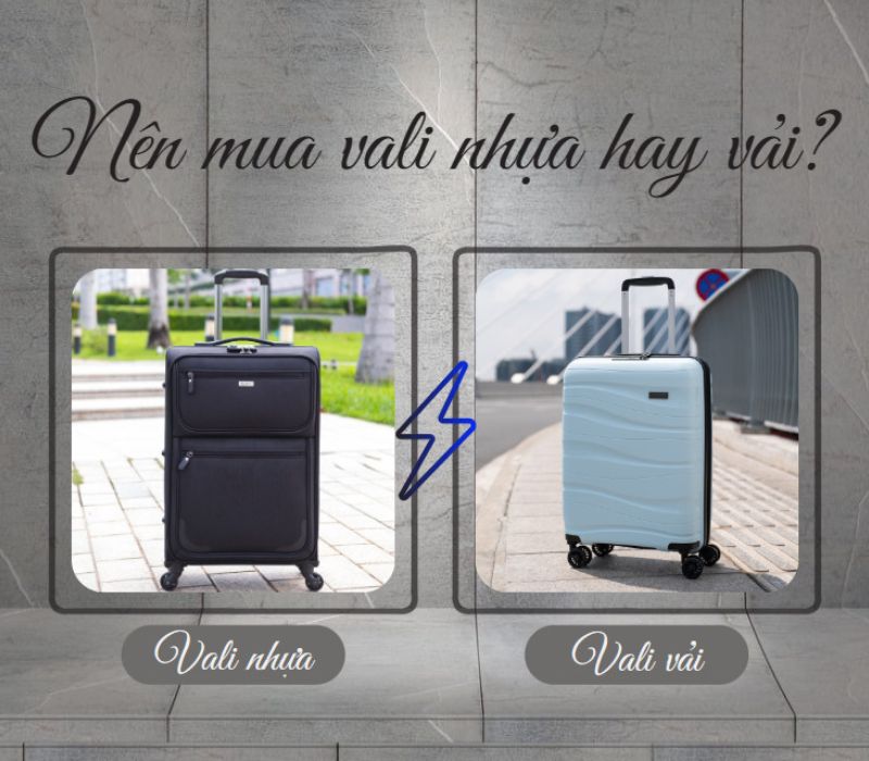 Nên mua vali nhựa hay vải? Đâu là lựa chọn tốt nhất?